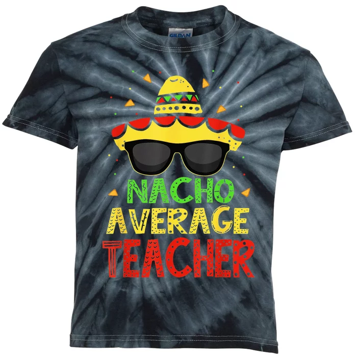 Funny Cinco De Mayo Nacho Average Teacher Mexican Fiesta Kids Tie-Dye T-Shirt