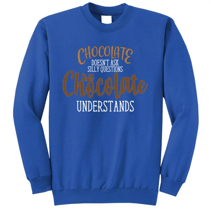 Funny Chocolate Doesn't Ask Silly Questions Gift Sweatshirt