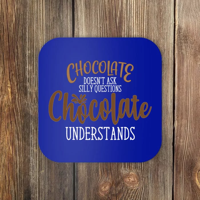 Funny Chocolate Doesn't Ask Silly Questions Gift Coaster