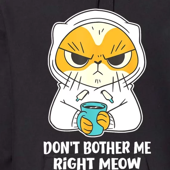 Funny Cat Dont Bother Me Right Meow Coffee Gits Men Women Premium Hoodie