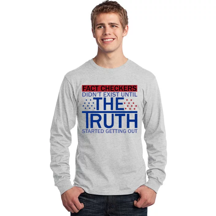 Fact Checkers Didn’T Exist Until The Truth Started Getting Out Tall Long Sleeve T-Shirt