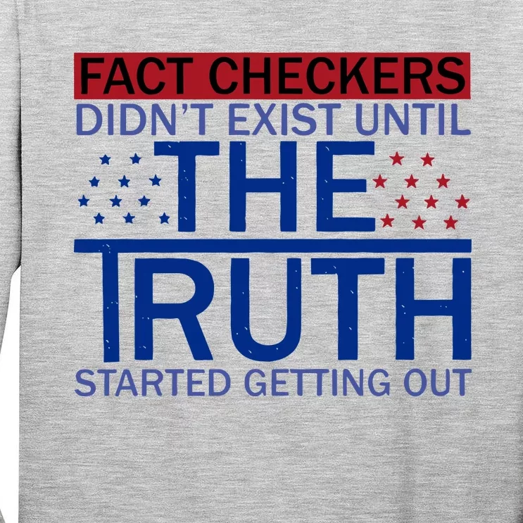 Fact Checkers Didn’T Exist Until The Truth Started Getting Out Tall Long Sleeve T-Shirt