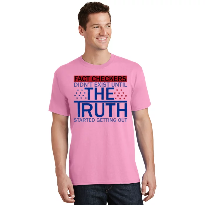 Fact Checkers Didn’T Exist Until The Truth Started Getting Out T-Shirt