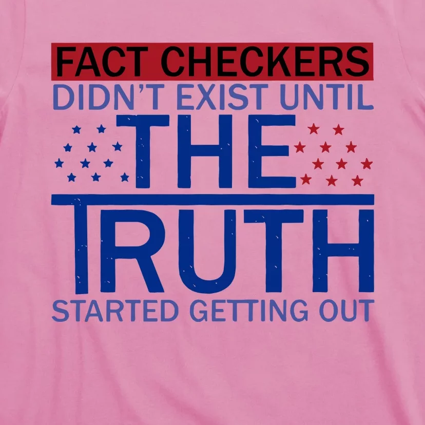 Fact Checkers Didn’T Exist Until The Truth Started Getting Out T-Shirt