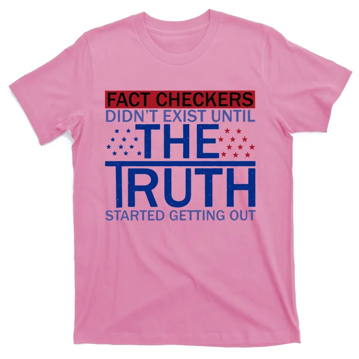 Fact Checkers Didn’T Exist Until The Truth Started Getting Out T-Shirt