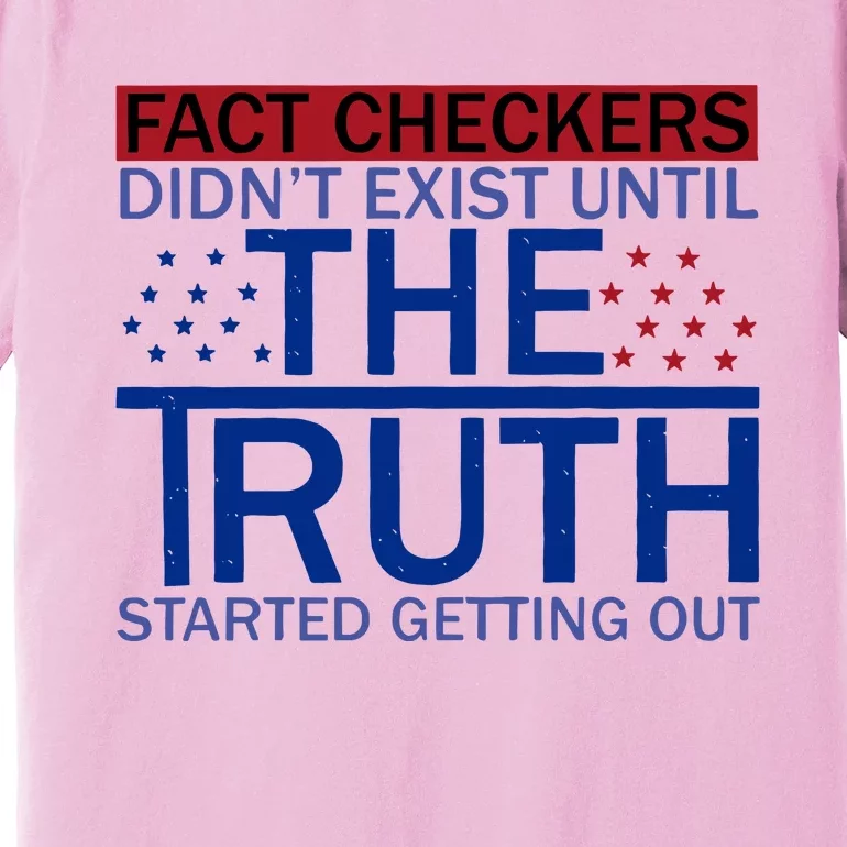 Fact Checkers Didn’T Exist Until The Truth Started Getting Out Premium T-Shirt