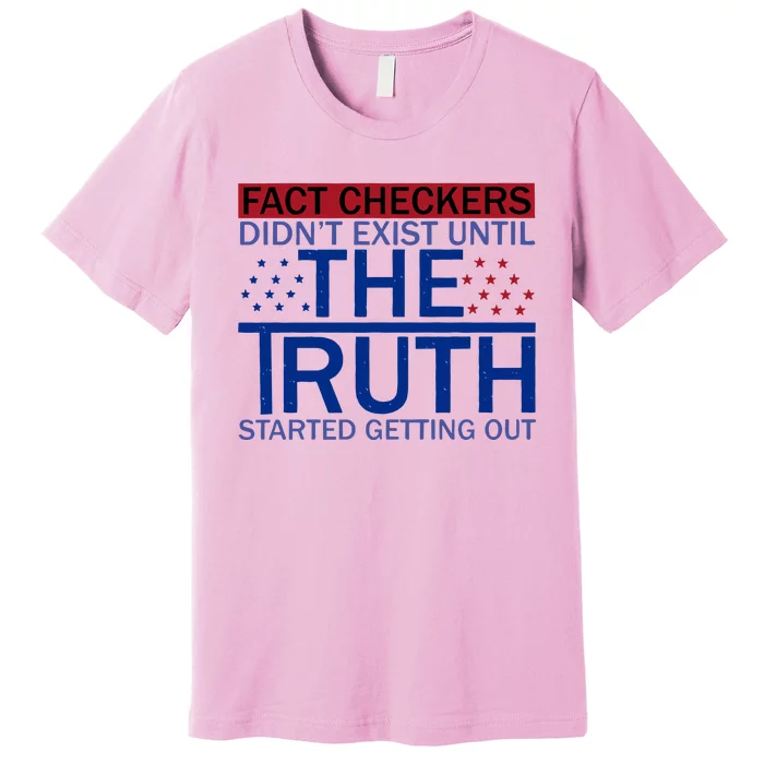 Fact Checkers Didn’T Exist Until The Truth Started Getting Out Premium T-Shirt