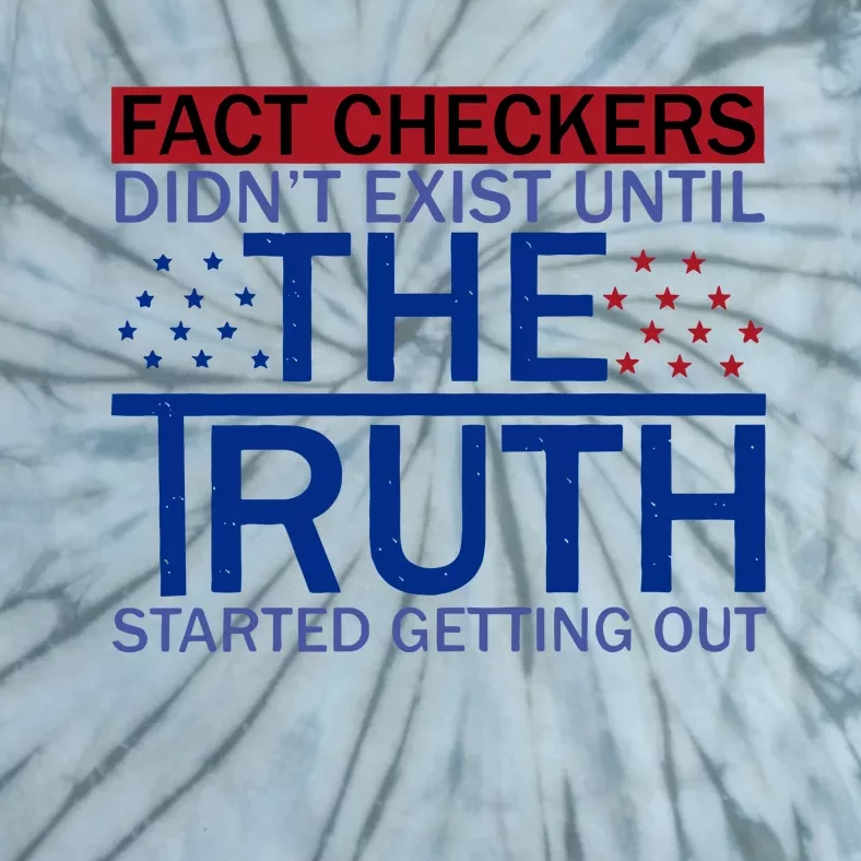 Fact Checkers Didn’T Exist Until The Truth Started Getting Out Tie-Dye T-Shirt