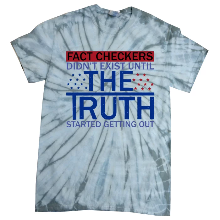 Fact Checkers Didn’T Exist Until The Truth Started Getting Out Tie-Dye T-Shirt