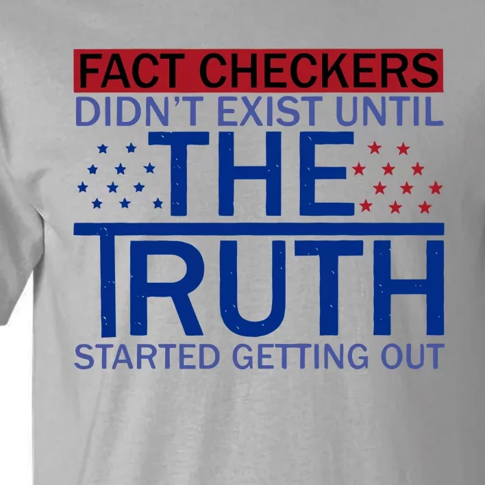 Fact Checkers Didn’T Exist Until The Truth Started Getting Out Tall T-Shirt