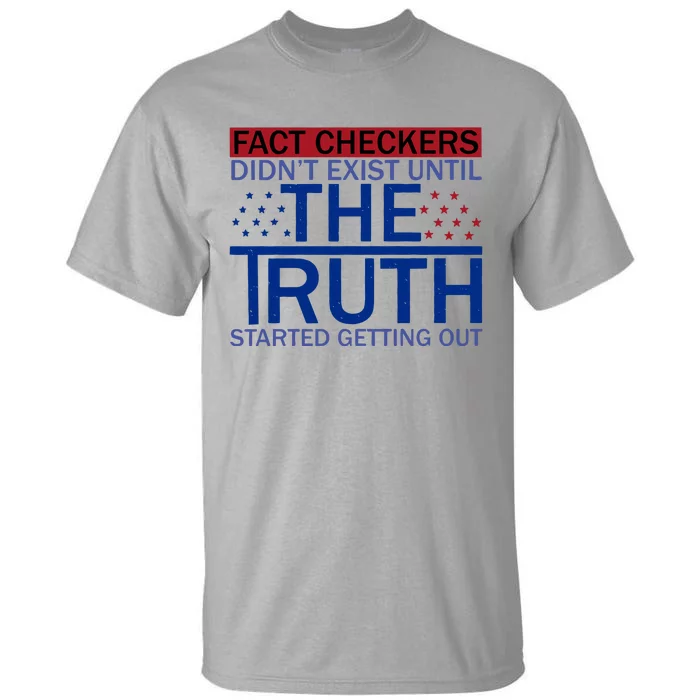 Fact Checkers Didn’T Exist Until The Truth Started Getting Out Tall T-Shirt