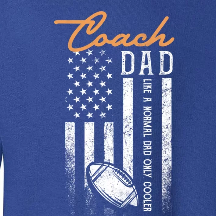 Football Coach Dad Like A Normal Dad Only Cooler Usa Flag Gift Toddler Sweatshirt