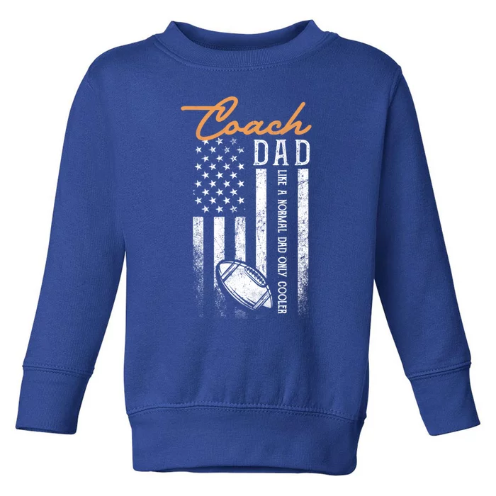 Football Coach Dad Like A Normal Dad Only Cooler Usa Flag Gift Toddler Sweatshirt