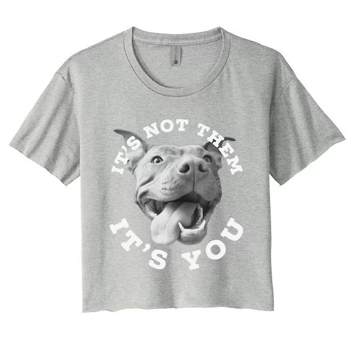 Funny Cute Dog Lover Gift Funny Pitbull Lover Gift ItS Not Them Advocate Women's Crop Top Tee