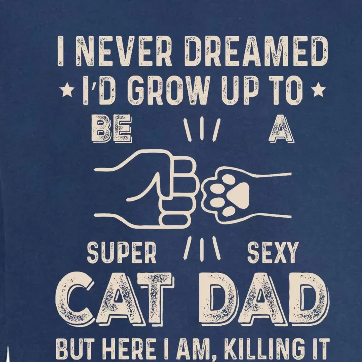 Funny Cat Dad Novelty For Fathers Day Garment-Dyed Sweatshirt