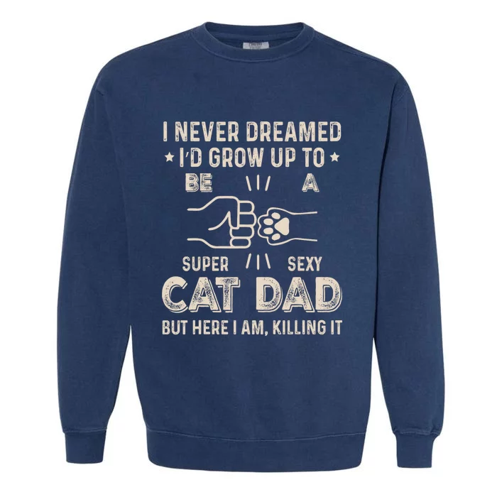 Funny Cat Dad Novelty For Fathers Day Garment-Dyed Sweatshirt