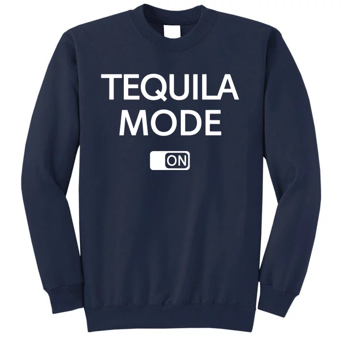 Funny Cinco De Mayo Tequila Mode On Gift Woman Tall Sweatshirt