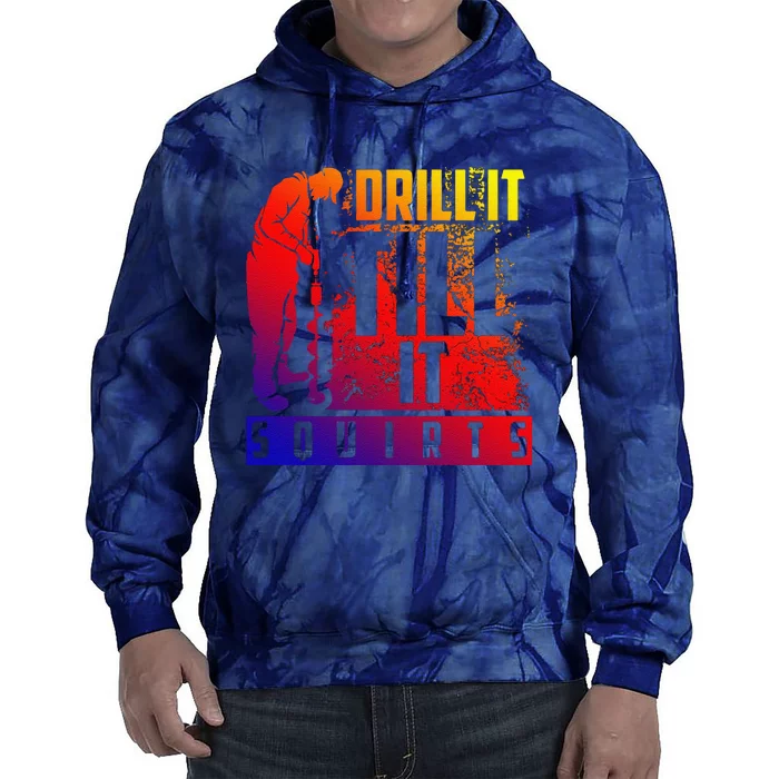 Funny Cute Drill It Till It Squirts For Ice Fishing Lovers Cool Gift Tie Dye Hoodie