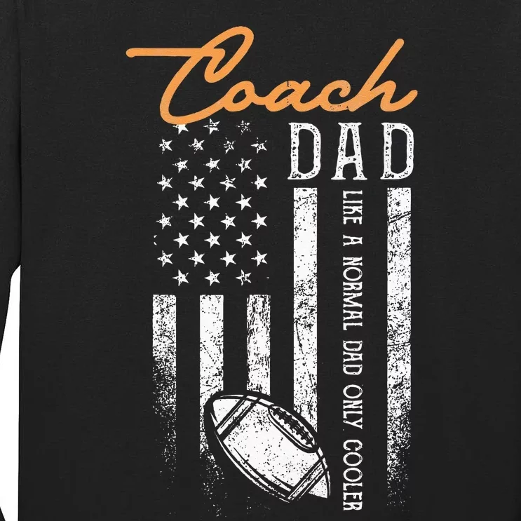 Football Coach Dad Like A Normal Dad Only Cooler USA Flag Tall Long Sleeve T-Shirt