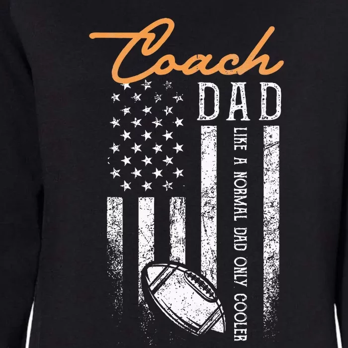 Football Coach Dad Like A Normal Dad Only Cooler USA Flag Womens California Wash Sweatshirt