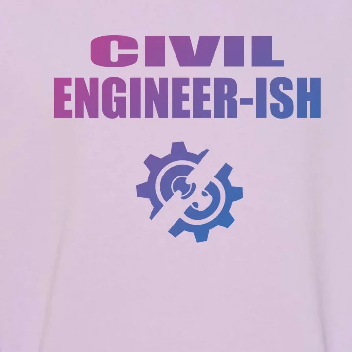 Funny Civil Engineer Student Ish Engineer Major Pun Cute Gift Garment-Dyed Sweatshirt