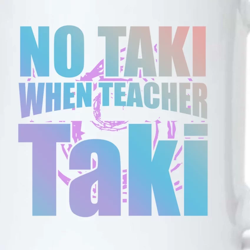 Funny Cute Education Classroom No Taki When Teacher Taki Gift Black Color Changing Mug