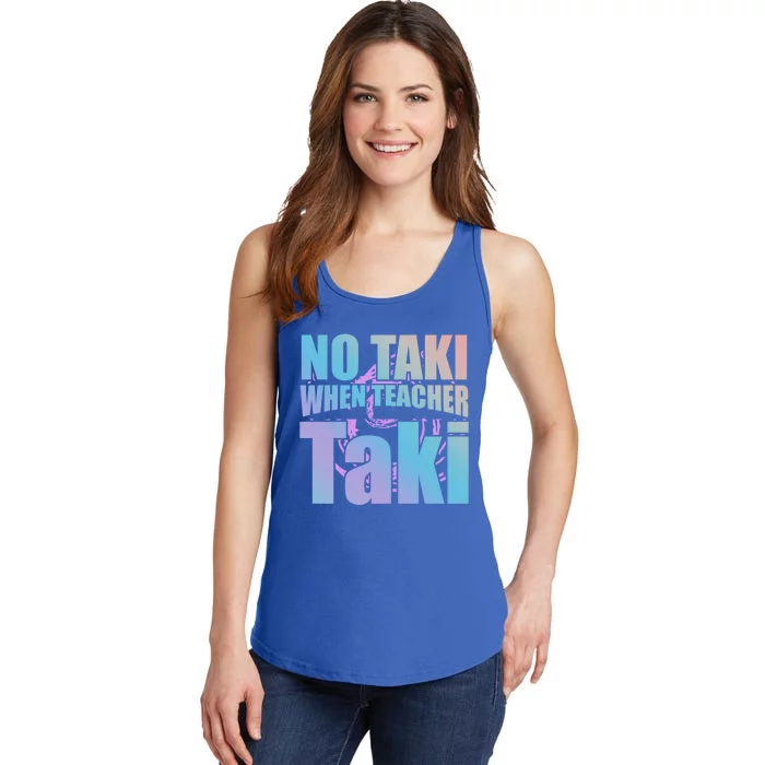 Funny Cute Education Classroom No Taki When Teacher Taki Gift Ladies Essential Tank