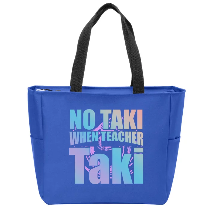 Funny Cute Education Classroom No Taki When Teacher Taki Gift Zip Tote Bag