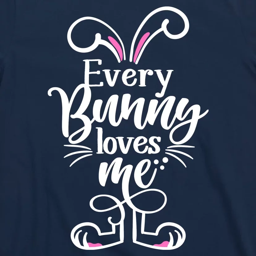 Funny Cute Easter Every Bunny Loves Me T-Shirt