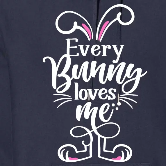 Funny Cute Easter Every Bunny Loves Me Premium Hoodie