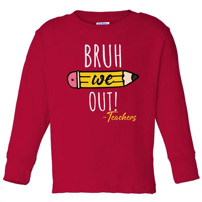 Funny Cute End Of Year Bruh We Out Teachers Pencil Toddler Long Sleeve Shirt