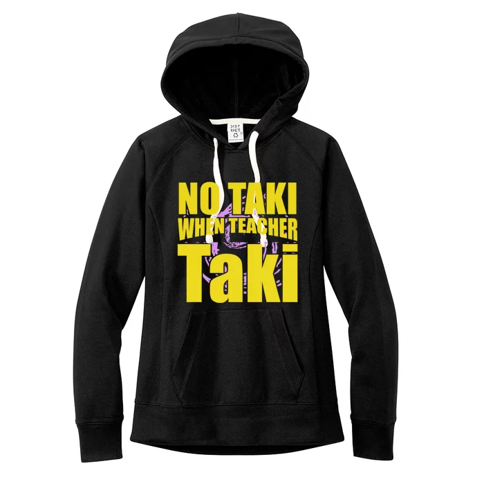 Funny Cute Education Classroom No Taki When Teacher Taki Gift Women's Fleece Hoodie