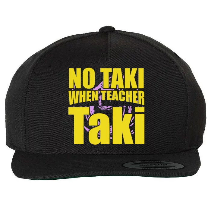 Funny Cute Education Classroom No Taki When Teacher Taki Gift Wool Snapback Cap