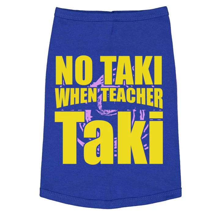 Funny Cute Education Classroom No Taki When Teacher Taki Gift Doggie Tank