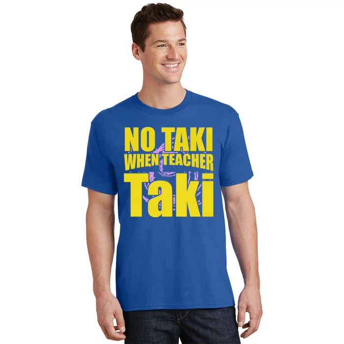 Funny Cute Education Classroom No Taki When Teacher Taki Gift T-Shirt