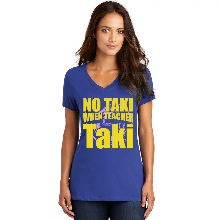 Funny Cute Education Classroom No Taki When Teacher Taki Gift Women's V-Neck T-Shirt