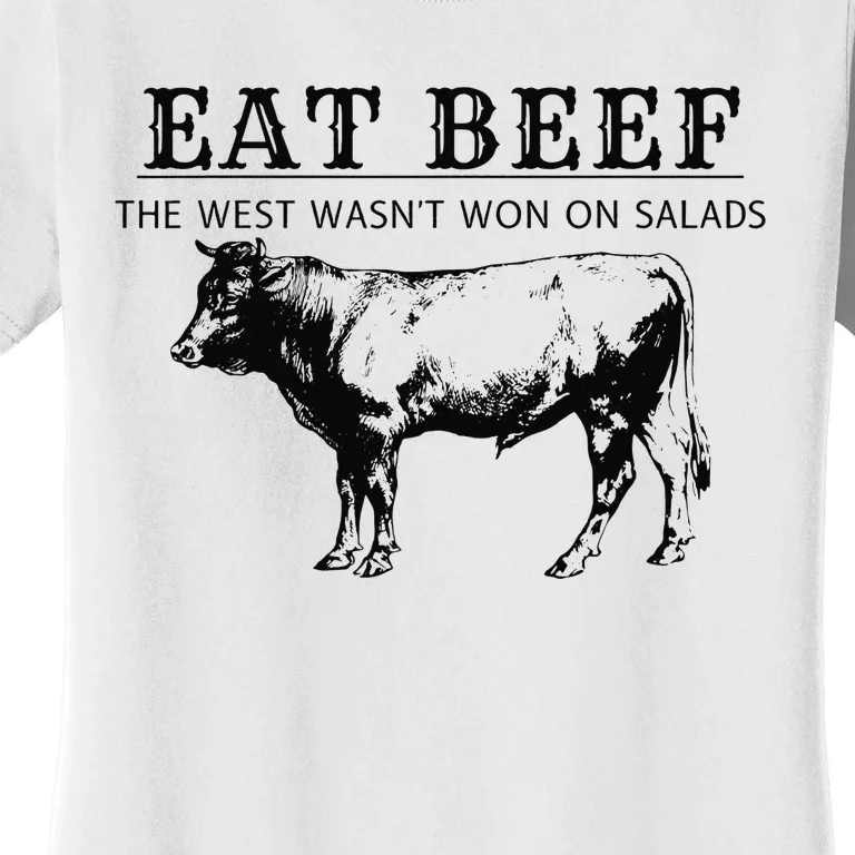 Funny Cow Eat Beef the West Wasn't Won on Salads Farm Cattle Women's T-Shirt