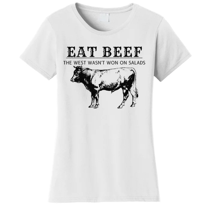 Funny Cow Eat Beef the West Wasn't Won on Salads Farm Cattle Women's T-Shirt