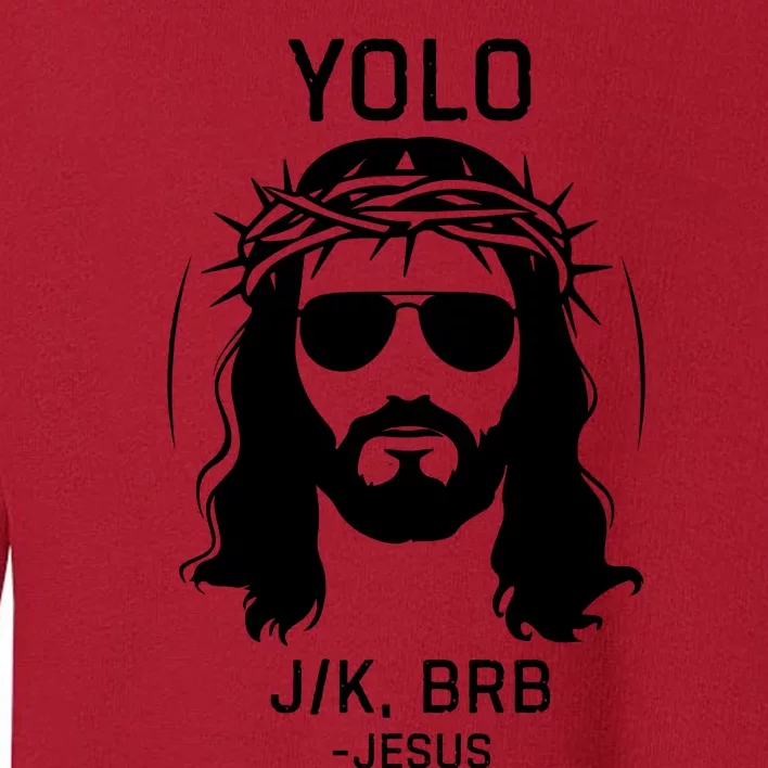 Funny Christian Easter Jesus Yolo Jk Brb Toddler Sweatshirt