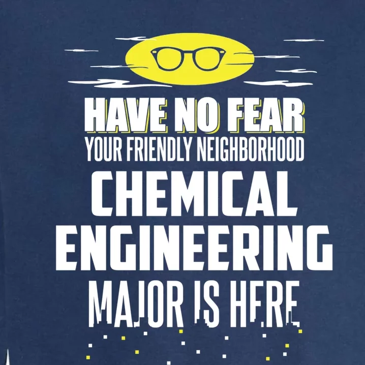 Funny Chemical Engineering Major Design Have No Fear Gift Garment-Dyed Sweatshirt