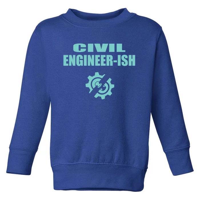 Funny Civil Engineer Student Ish Engineer Major Pun Cute Gift Toddler Sweatshirt