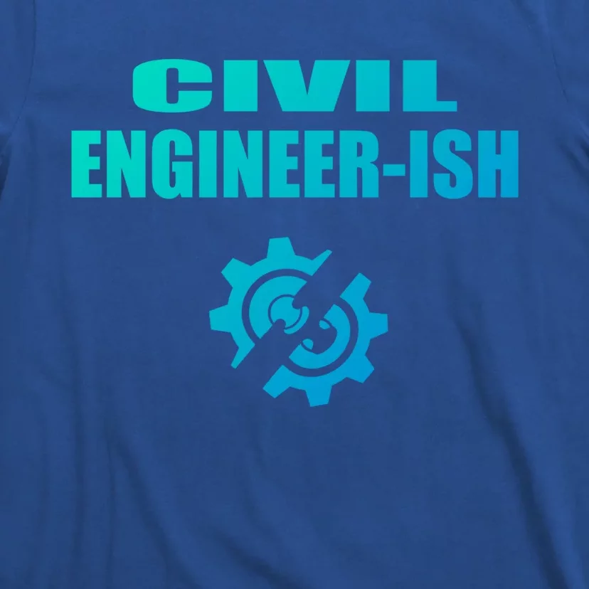 Funny Civil Engineer Student Ish Engineer Major Pun Cute Gift T-Shirt