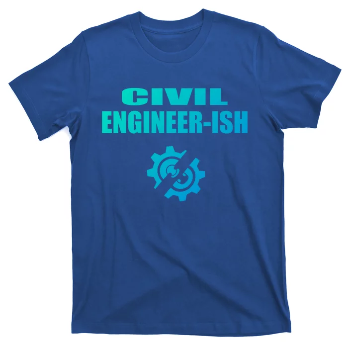 Funny Civil Engineer Student Ish Engineer Major Pun Cute Gift T-Shirt