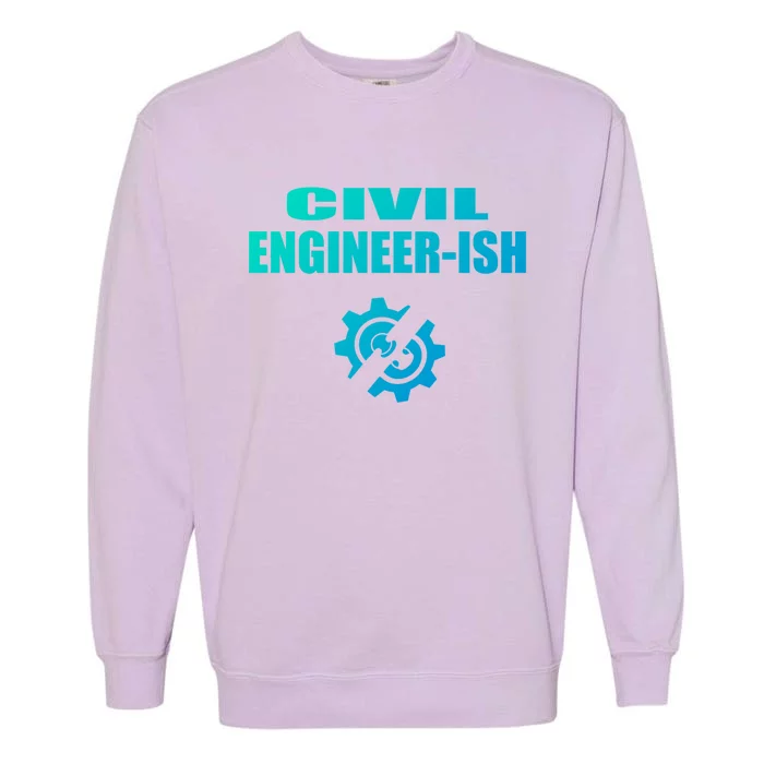 Funny Civil Engineer Student Ish Engineer Major Pun Cute Gift Garment-Dyed Sweatshirt