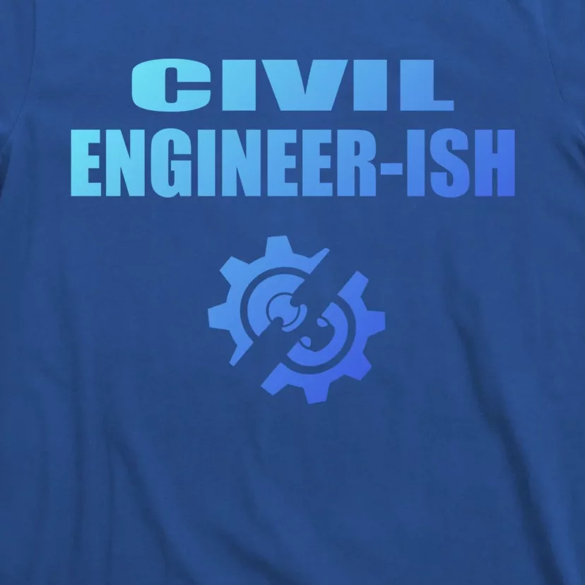 Funny Civil Engineer Student Ish Engineer Major Pun Cute Gift T-Shirt