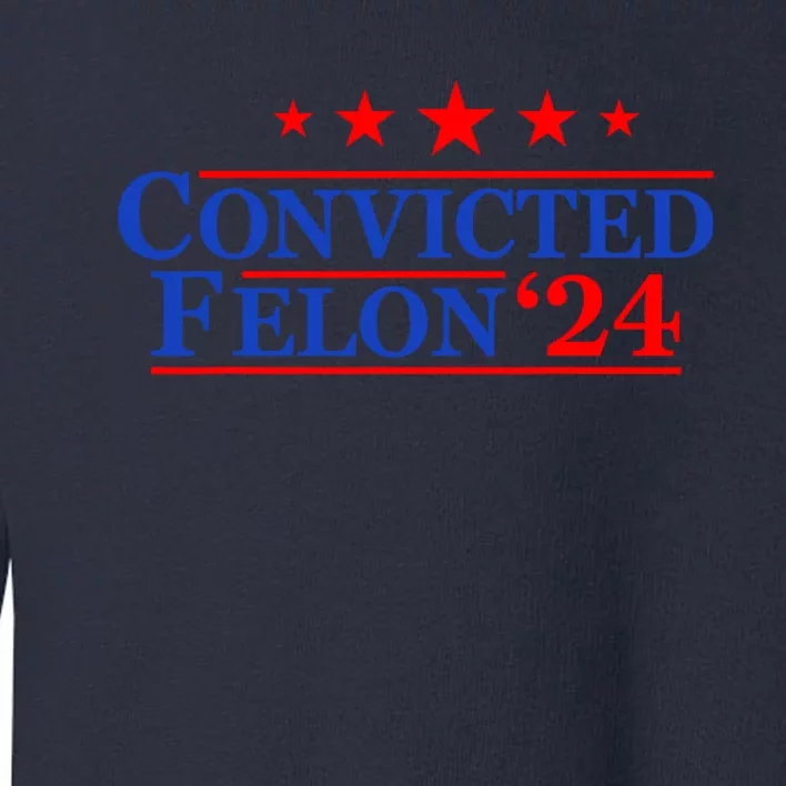 Felon24 Convicted Felon Funny Pro Trump 2024 Toddler Sweatshirt