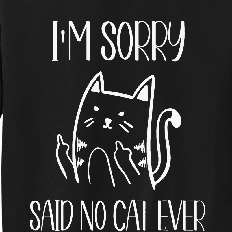 Funny Cat Flipping Off I'm Sorry Said No Cat Tall Sweatshirt