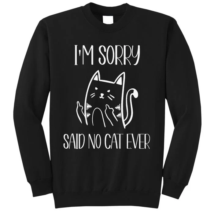 Funny Cat Flipping Off I'm Sorry Said No Cat Tall Sweatshirt