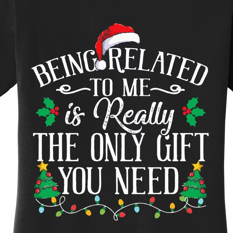 Funny Christmas Family Being Related To Me Is Gift You Need Women's T-Shirt