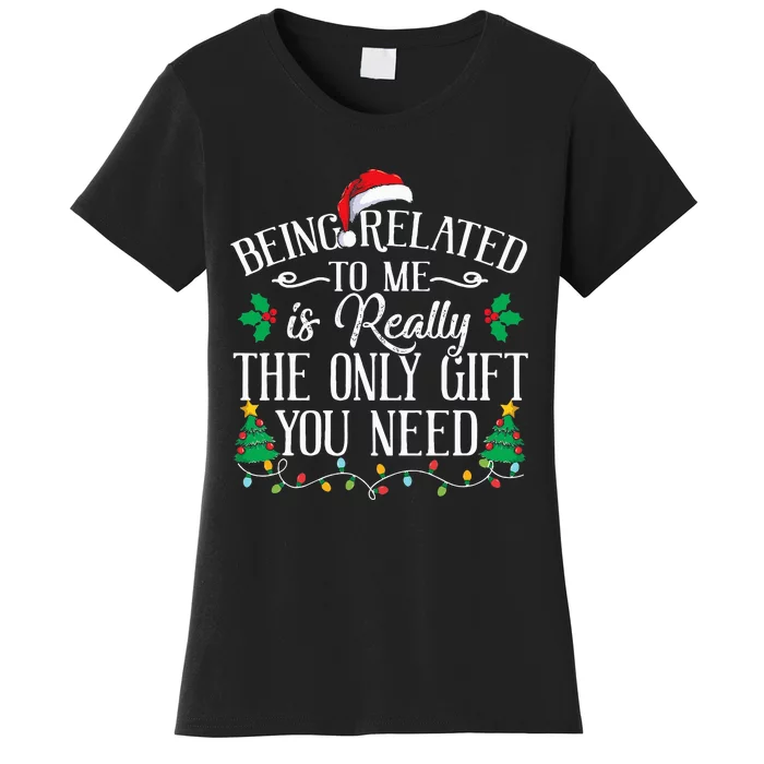 Funny Christmas Family Being Related To Me Is Gift You Need Women's T-Shirt